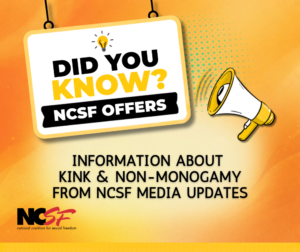 Information About Kink and Non-monogamy from NCSF Media Updates